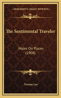 The Sentimental Traveler: Notes On Places (1908) 1165208342 Book Cover