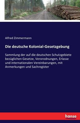 Die deutsche Kolonial-Gesetzgebung: Sammlung de... [German] 3741173606 Book Cover