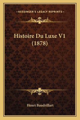 Histoire Du Luxe V1 (1878) [French] 1166798712 Book Cover