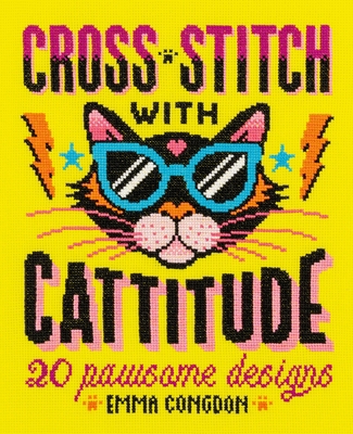 Cross Stitch with Cattitude: 20 Pawsome Designs 1446310574 Book Cover