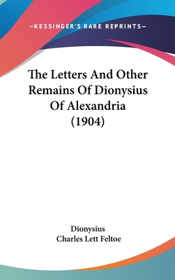 The Letters And Other Remains Of Dionysius Of A... 1104568365 Book Cover