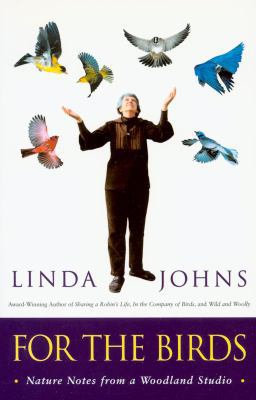For the Birds: Nature Notes from a Woodland Studio 0771044089 Book Cover