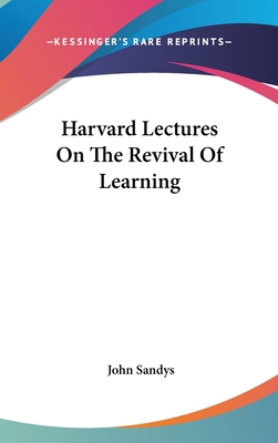 Harvard Lectures On The Revival Of Learning 0548049963 Book Cover