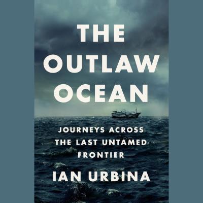The Outlaw Ocean: Journeys Across the Last Unta... 0735208581 Book Cover