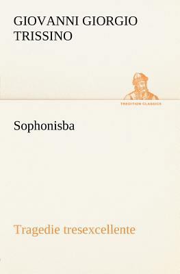 Sophonisba Tragedie tresexcellente, tant pour l... [French] 3849126099 Book Cover