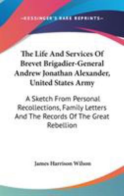 The Life And Services Of Brevet Brigadier-Gener... 0548520844 Book Cover