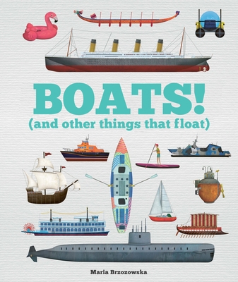 Boats!: And Other Things That Float 178312721X Book Cover