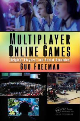 Multiplayer Online Games: Origins, Players, and... 1498767656 Book Cover