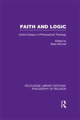 Faith and Logic: Oxford Essays in Philosophical... 1138969508 Book Cover