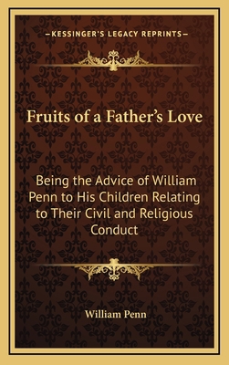 Fruits of a Father's Love: Being the Advice of ... 1168771501 Book Cover