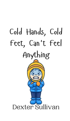 Cold Hands, Cold Feet, Can't Feel Anything 9916942544 Book Cover