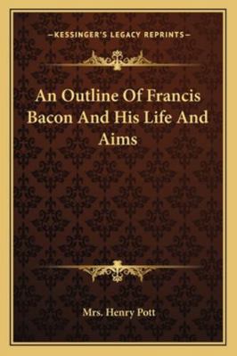 An Outline Of Francis Bacon And His Life And Aims 1162872799 Book Cover