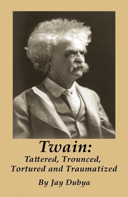 Twain: Tattered, Trounced, Tortured and Traumat... 1589096878 Book Cover