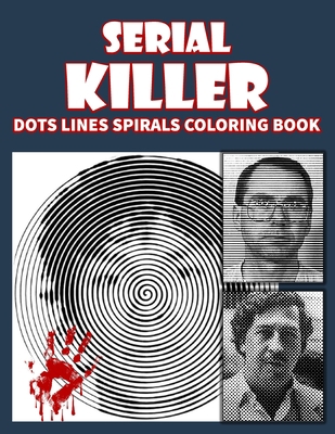 Serial Killer Dots Lines Spirals Coloring Book: New kind of stress relief Coloring Book for adults B08R8Y3PXS Book Cover