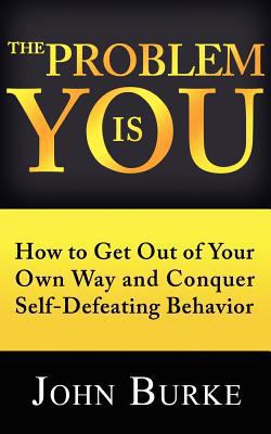 The Problem is YOU: How to Get Out of Your Own ... 1481202057 Book Cover