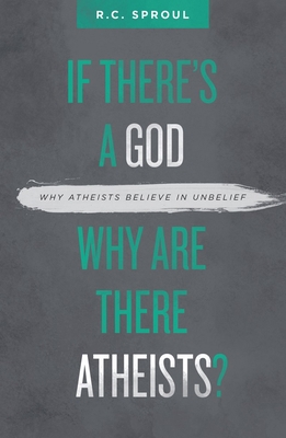 If There's a God Why Are There Atheists?: Why A... 1527101053 Book Cover