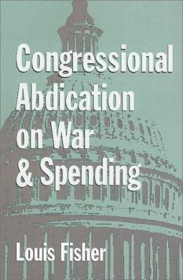 Congressional Abdication on War and Spending 0890969507 Book Cover