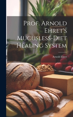 Prof. Arnold Ehret's Mucusless-diet Healing System 1019700130 Book Cover