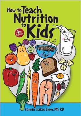 How to Teach Nutrition to Kids, 4th edition 0964797003 Book Cover