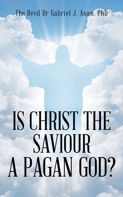 Is Christ the Saviour A Pagan God? 1964744148 Book Cover
