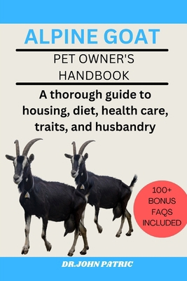Alpine Goat: A thorough guide to housing, diet,... B0D69MH148 Book Cover