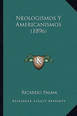 Neologismos Y Americanismos (1896) [Spanish] 1167384547 Book Cover