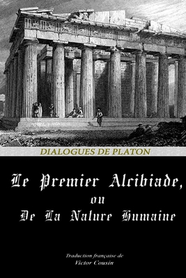 Le Premier Alcibiade, Ou de la Nature Humaine [French] B085HLBR6W Book Cover