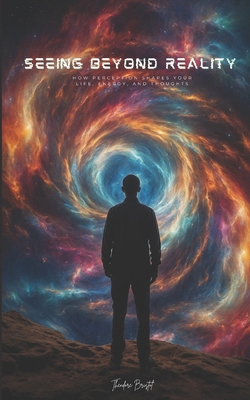 Seeing Beyond Reality: How Perception Shapes Yo... B0D29YJ6QF Book Cover
