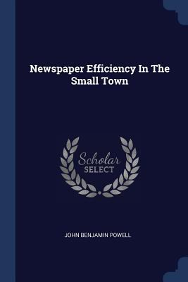 Newspaper Efficiency In The Small Town 1377168514 Book Cover