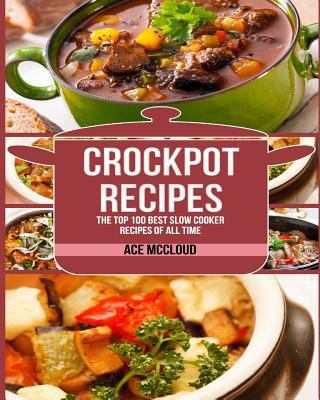 Crockpot Recipes: The Top 100 Best Slow Cooker ... 1530805414 Book Cover