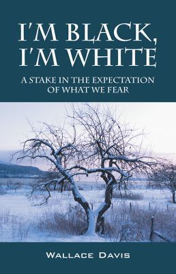 I'm Black, I'm White: A Stake in the Expectatio... 1478707933 Book Cover