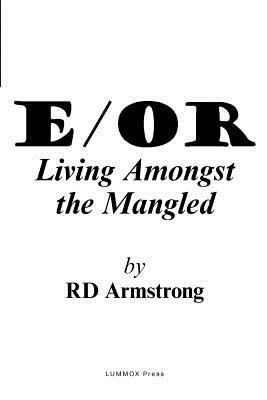 E/Or: - Living Amongst the Mangled 1929878303 Book Cover