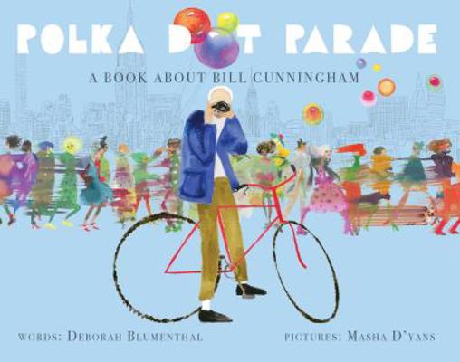 Polka Dot Parade: A Book about Bill Cunningham 1499806647 Book Cover