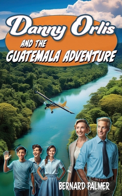 Danny Orlis and the Guatemala Adventure B0DD5Y6LDG Book Cover