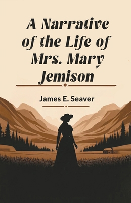 A Narrative of the Life of Mrs. Mary Jemison 9363053830 Book Cover