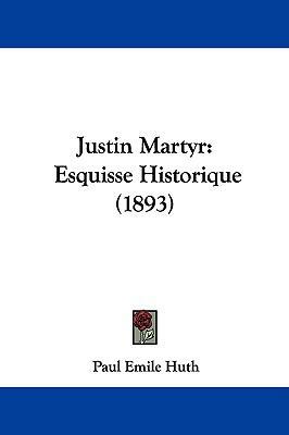 Justin Martyr: Esquisse Historique (1893) 1104269996 Book Cover