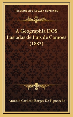 A Geographia DOS Lusiadas de Luis de Camoes (1883) [Portuguese] 1168898439 Book Cover