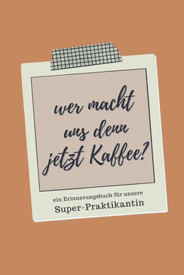 Ein Erinnerungsbuch für unsere Super-Praktikant... [German] 1706514018 Book Cover
