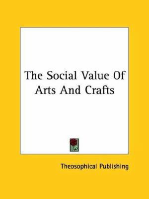 The Social Value Of Arts And Crafts 1425459048 Book Cover