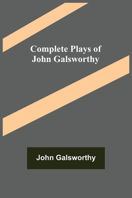 Complete Plays of John Galsworthy 9355898681 Book Cover