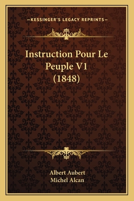 Instruction Pour Le Peuple V1 (1848) [French] 1167734890 Book Cover
