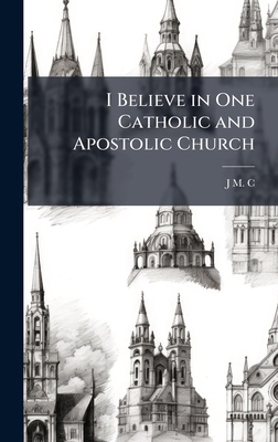 I Believe in One Catholic and Apostolic Church 1023988801 Book Cover