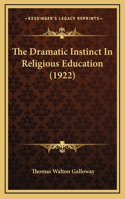 The Dramatic Instinct In Religious Education (1... 1165554151 Book Cover