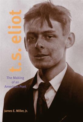 T. S. Eliot: The Making of an American Poet, 18... 0271027622 Book Cover