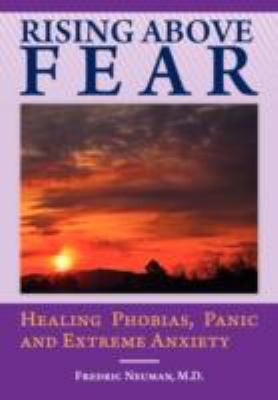 Rising Above Fear: Healing Phobias, Panic and E... 0981484301 Book Cover