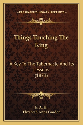 Things Touching The King: A Key To The Tabernac... 1165656566 Book Cover