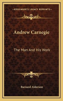 Andrew Carnegie: The Man and His Work 1163205117 Book Cover