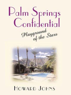 Palm Springs Confidential: Playground of the Stars 1569802971 Book Cover