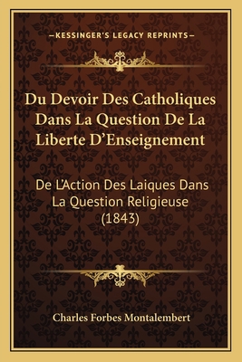 Du Devoir Des Catholiques Dans La Question De L... [French] 116835112X Book Cover