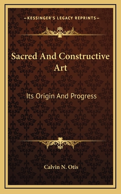 Sacred and Constructive Art: Its Origin and Pro... 1163394297 Book Cover